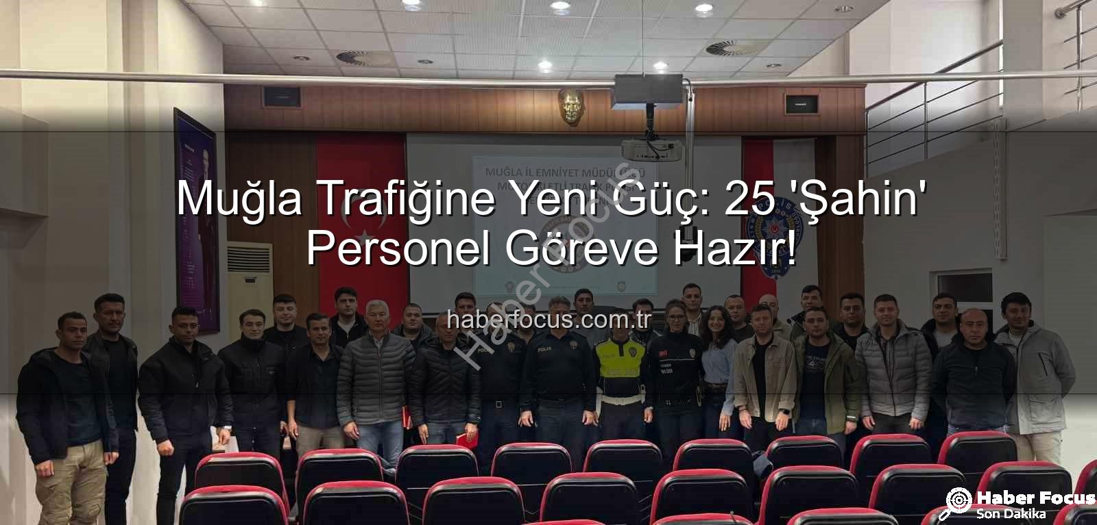 Şahin personel - Muğla Trafiğine Yeni Güç: 25 'Şahin' Personel Göreve Hazır!