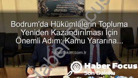 Bodrum’da Hükümlüler Topluma Yeniden Kazandırılıyor: Kamu Hizmeti Protokolü Hayata Geçti
