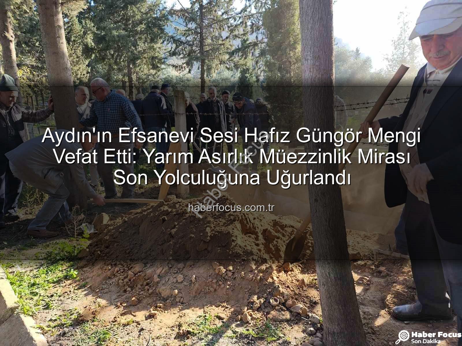 Hafız Güngör Mengi - Aydın'ın Efsanevi Sesi Hafız Güngör Mengi Vefat Etti: Yarım Asırlık Müezzinlik Mirası Son Yolculuğuna Uğurlandı