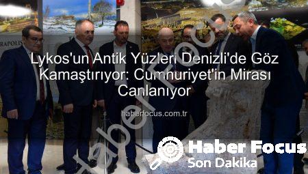 Lykos’un Antik Yüzleri Denizli’de Göz Kamaştırıyor: Cumhuriyet’in Mirası Canlanıyor